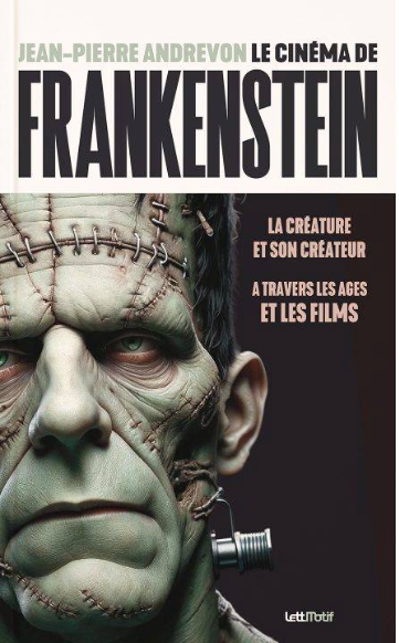 Le Cinéma de Frankenstein, la créature et son créateur à travers les âges et les films - front cover