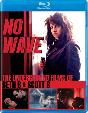 No Wave: The Underground Films of Beth B and Scott B - front cover