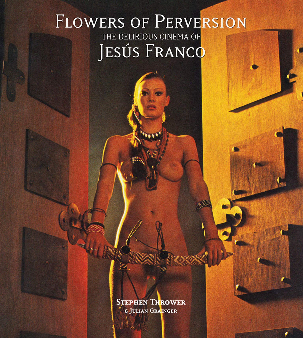 Flowers of Perversion - The Delirious Cinema of Jesus Franco de Stephen Thrower - front cover