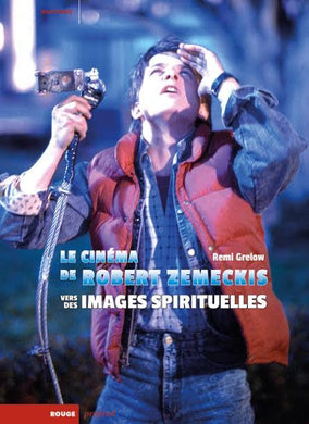 Le Cinéma de Robert Zemeckis Vers des images spirituelles de Rémi Grelow - front cover