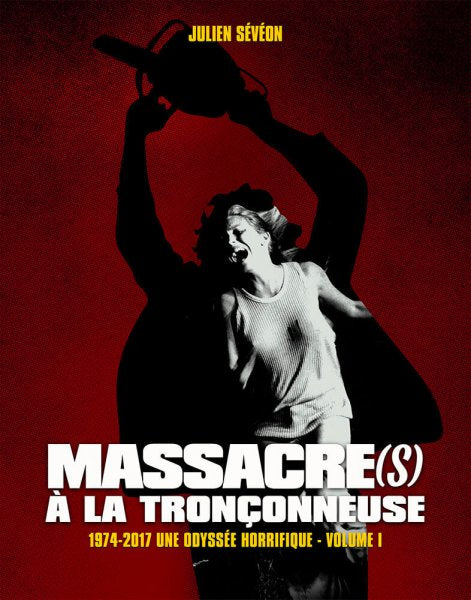 Massacre(e) A La Tronçonneuse (1974-2017) Une Odyssée Horrifique - Vol 1 - front cover