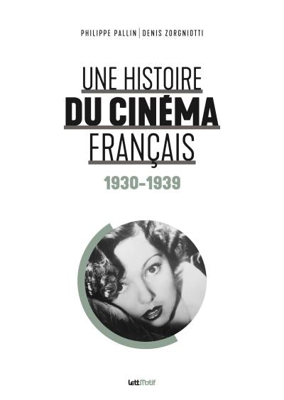 Une histoire du cinéma français (1930-1939) de Philippe Pallin & Denis Zorgniotti, Préface de Jean-Pierre Jeunet - front cover