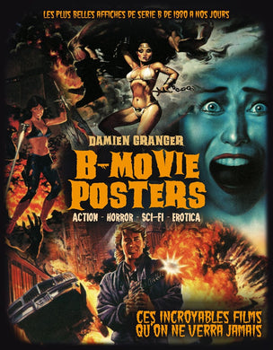 B-Movie Posters: Ces incroyables films qu'on ne verra jamais de Damien Granger - front cover